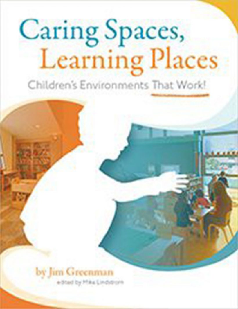 Caring Spaces, Learning Places by Jim Greenman. Pademelon Press Child Development books.