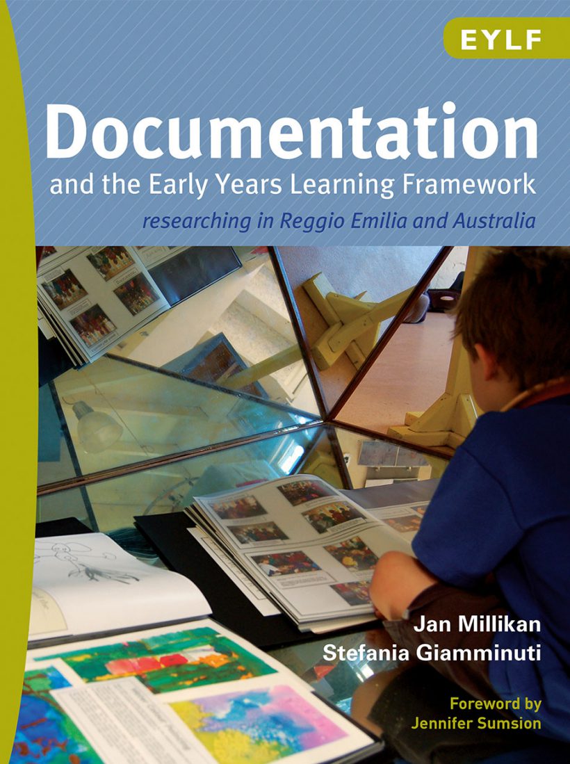 Documentation and the Early Years Learning Framework by Jan Milikan and Stefania Giamminuti.